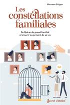 Couverture du livre « Les constellations familiales : se liberer du passé familial et s'ouvrir au présent de sa vie » de Maureen Boigen aux éditions Secret D'etoiles