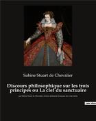 Couverture du livre « Discours philosophique sur les trois principes ou La clef du sanctuaire ; par Sabine Stuart de Chevalier, femme alchimiste française du XVIIIe siècle » de Sabine Stuart De Chevalier aux éditions Culturea