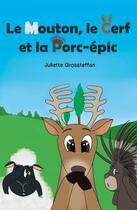 Couverture du livre « Le mouton, le cerf et la porc-épic » de Juliette Grossteffan aux éditions Hello Editions