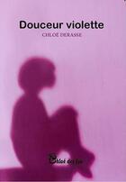 Couverture du livre « Douceur violette » de Chloe Derasse aux éditions Chloe Des Lys