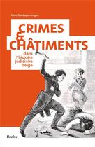Couverture du livre « Crimes & châtiments dans l'histoire judiciaire belge » de Marc Metdepenningen aux éditions Editions Racine