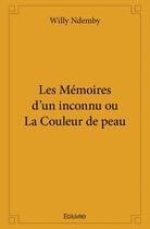 Couverture du livre « Les memoires d'un inconnu ou la couleur de peau » de Ndemby Willy aux éditions Edilivre