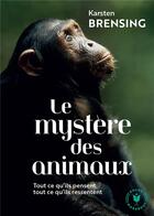 Couverture du livre « Le mystère des animaux : tout ce qu'ils pensent, tout ce qu'ils ressentent » de Karsten Brensing aux éditions Marabout