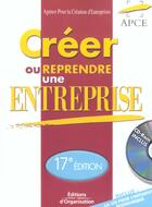 Couverture du livre « Creer ou reprendre une entreprise (17e édition) » de Apce aux éditions Organisation