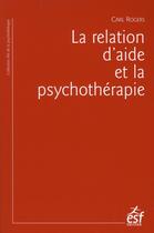 Couverture du livre « La relation d'aide et la psychothérapie (édition 2011) » de Carl Ransom Rogers aux éditions Esf