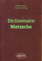 Couverture du livre « Dictionnaire nietzsche » de Denat/Wotling aux éditions Ellipses