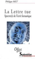 Couverture du livre « La lettre tue ; spectre(s) de l'écrit fantastique » de Philippe Met aux éditions Pu Du Septentrion