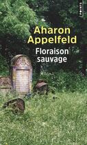 Couverture du livre « Floraison sauvage » de Aharon Appelfeld aux éditions Points