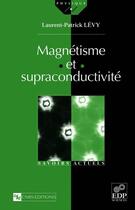 Couverture du livre « Magnétisme et supraconductivité » de Laurent-Patrick Levy aux éditions Edp Sciences