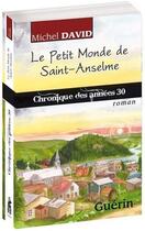 Couverture du livre « Le petit monde de Saint-Anselme : chronique des années 30 » de Michel David aux éditions Guerin Canada