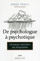 Couverture du livre « De psychologue a psychotique » de Serge Tracy aux éditions Quebec Livres