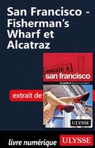 Couverture du livre « San Francisco - Fisherman's Wharf et Alcatraz » de Alain Legault aux éditions Ulysse