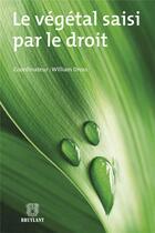 Couverture du livre « Le végétal saisi par le droit » de William Dross aux éditions Bruylant