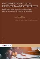 Couverture du livre « La confiscation et le gel préventif d'avoirs terroristes : quelle place pour les droits fondamentaux dans la lutte contre le crime et le terrorisme » de Anthony Rizzo aux éditions Larcier