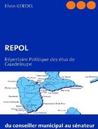 Couverture du livre « Repol ; répertoire politique des élus de Guadeloupe » de Elvin Kerdel aux éditions Books On Demand