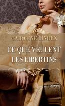 Couverture du livre « Ce que veulent les libertins » de Caroline Linden aux éditions Milady