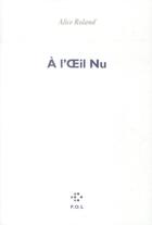 Couverture du livre « À l'oeil nu » de Alice Roland aux éditions P.o.l