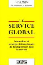 Couverture du livre « Le service global : innovation et stratégies internationales de développement dans les services » de Herve Mathe aux éditions Maxima