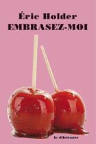 Couverture du livre « Embrasez-moi » de Eric Holder aux éditions Le Dilettante