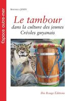 Couverture du livre « Le Tambour dans la culture des jeunes Créoles guyanais » de Berthela John aux éditions Ibis Rouge