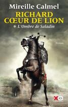 Couverture du livre « Richard Coeur de Lion t.1 ; l'ombre de Saladin » de Mireille Calmel aux éditions Xo