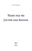 Couverture du livre « Toute ma vie j'ai été une femme » de Leslie Kaplan aux éditions P.o.l