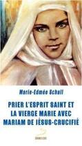 Couverture du livre « Prier l'esprit saint et la vierge Marie avec Mariam de Jésus-crucifié » de Marie-Edmee Schall aux éditions Carmel