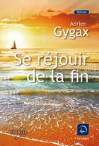 Couverture du livre « Se réjouir de la fin » de Adrien Gygax aux éditions Editions De La Loupe