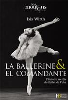 Couverture du livre « La ballerine & el comandante ; l'histoire secrète du Ballet de Cuba » de Isis Wirth aux éditions Les Peregrines