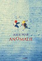 Couverture du livre « Anomalie » de Julie Peyr aux éditions Des Equateurs