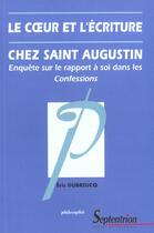 Couverture du livre « Le coeur et l'ecriture chez saint-augustin - enquete sur le rapport a soi dans les confessions » de Pu Septentrion aux éditions Pu Du Septentrion