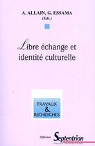 Couverture du livre « Libre échange et identité culturelle » de A. Allain et G. Essama aux éditions Pu Du Septentrion