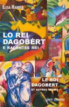 Couverture du livre « Lo rei Dagobèrt e racontes mei : Le roi Dagobert et autres récits » de Elisa Harrer aux éditions Per Noste