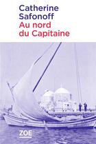 Couverture du livre « Au nord du capitaine » de Catherine Safonoff aux éditions Zoe