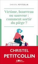 Couverture du livre « Victime, bourreau ou sauveur : comment sortir du piège ? » de Christel Petitcollin aux éditions Jouvence