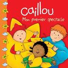 Couverture du livre « Caillou ; mon premier spectacle » de Eric Sevigny et Marilyn Pleau-Murissi aux éditions Chouette