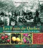 Couverture du livre « Les fruits du Québec ; histoire et traditions des douceurs de la table » de Paul-Louis Martin aux éditions Septentrion