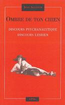 Couverture du livre « Ombre de ton chien ; discours psychanalytique, discours lesbien » de Jean Allouch aux éditions Epel