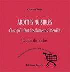 Couverture du livre « Additifs nuisibles ; ceux qu'il faut absolument s'interdire » de Charles Wart aux éditions Amyris