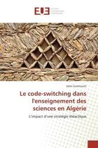 Couverture du livre « Le code-switching dans l'enseignement des sciences en algerie - l'impact d'une strategie didactique » de Guettouchi Salim aux éditions Editions Universitaires Europeennes