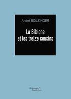 Couverture du livre « La bibiche et les treize cousins » de Andre Bolzinger aux éditions Baudelaire