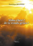 Couverture du livre « Abba chéri ! je te rends grâce ! » de Dominique Molinier aux éditions Baudelaire