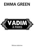 Couverture du livre « Vadim à Paris » de Emma Green aux éditions Editions Addictives