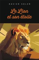 Couverture du livre « Le lion et son etoile » de Xavier Soler aux éditions Librinova