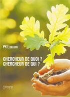 Couverture du livre « Chercheur de quoi ? chercheur de qui ? » de Ph Lebaladin aux éditions Verone