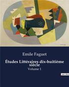 Couverture du livre « Études Littéraires dix-huitième siècle : Volume 1 » de Emile Faguet aux éditions Culturea