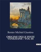 Couverture du livre « ORIGINE DELLE FESTE VENEZIANE - VOL III » de Renier Michiel Giustina aux éditions Culturea