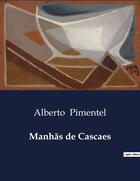 Couverture du livre « Manhãs de Cascaes » de Alberto Pimentel aux éditions Culturea