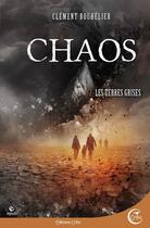 Couverture du livre « Chaos Tome 2 ; les terres grises » de Clement Bouhelier aux éditions Critic