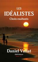 Couverture du livre « Les idéalistes - Choix exaltants » de Daniel Vallat aux éditions Lulu